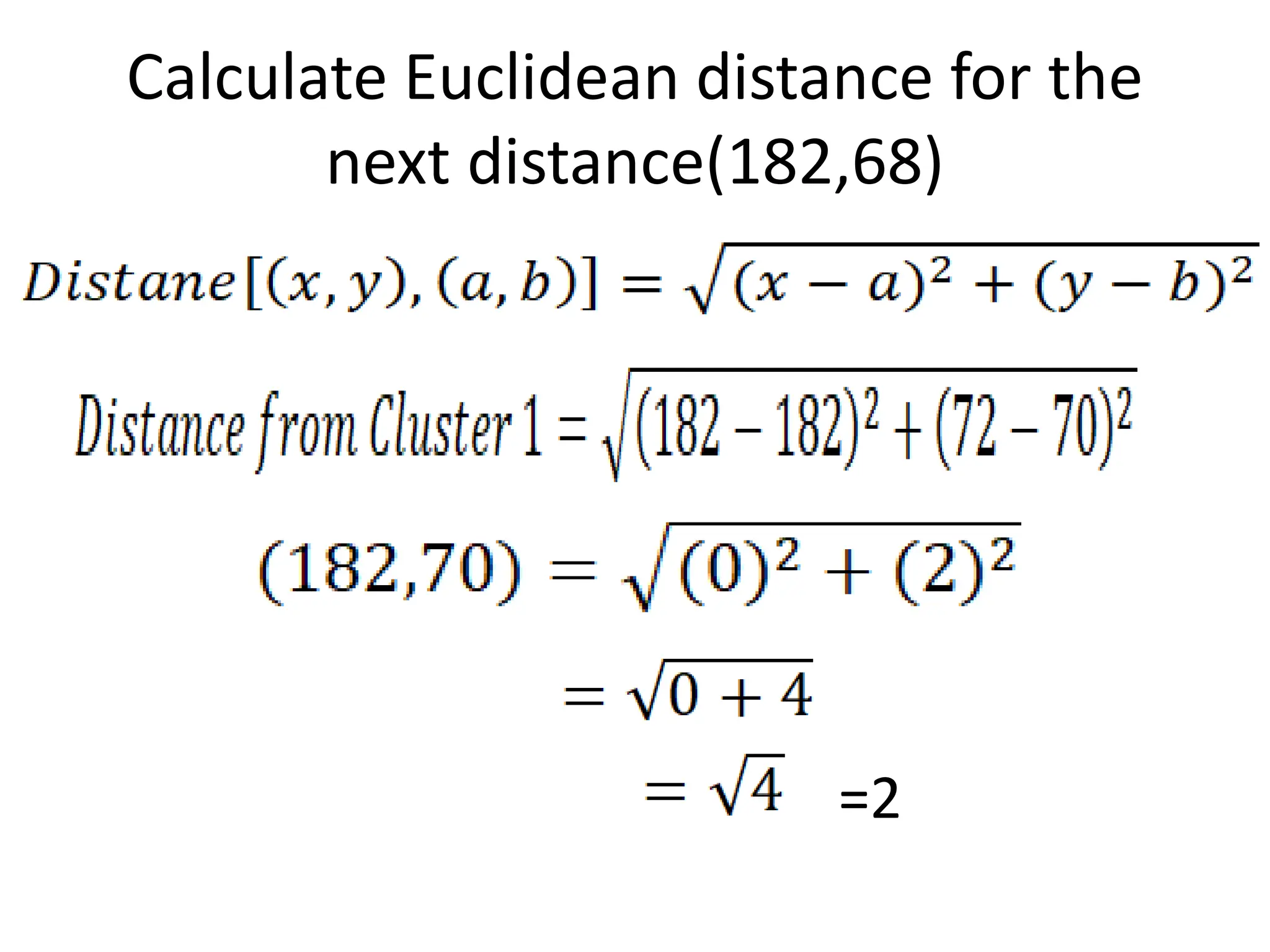 Calculate Euclidean distance for the
next distance(182,68)
=2
 
