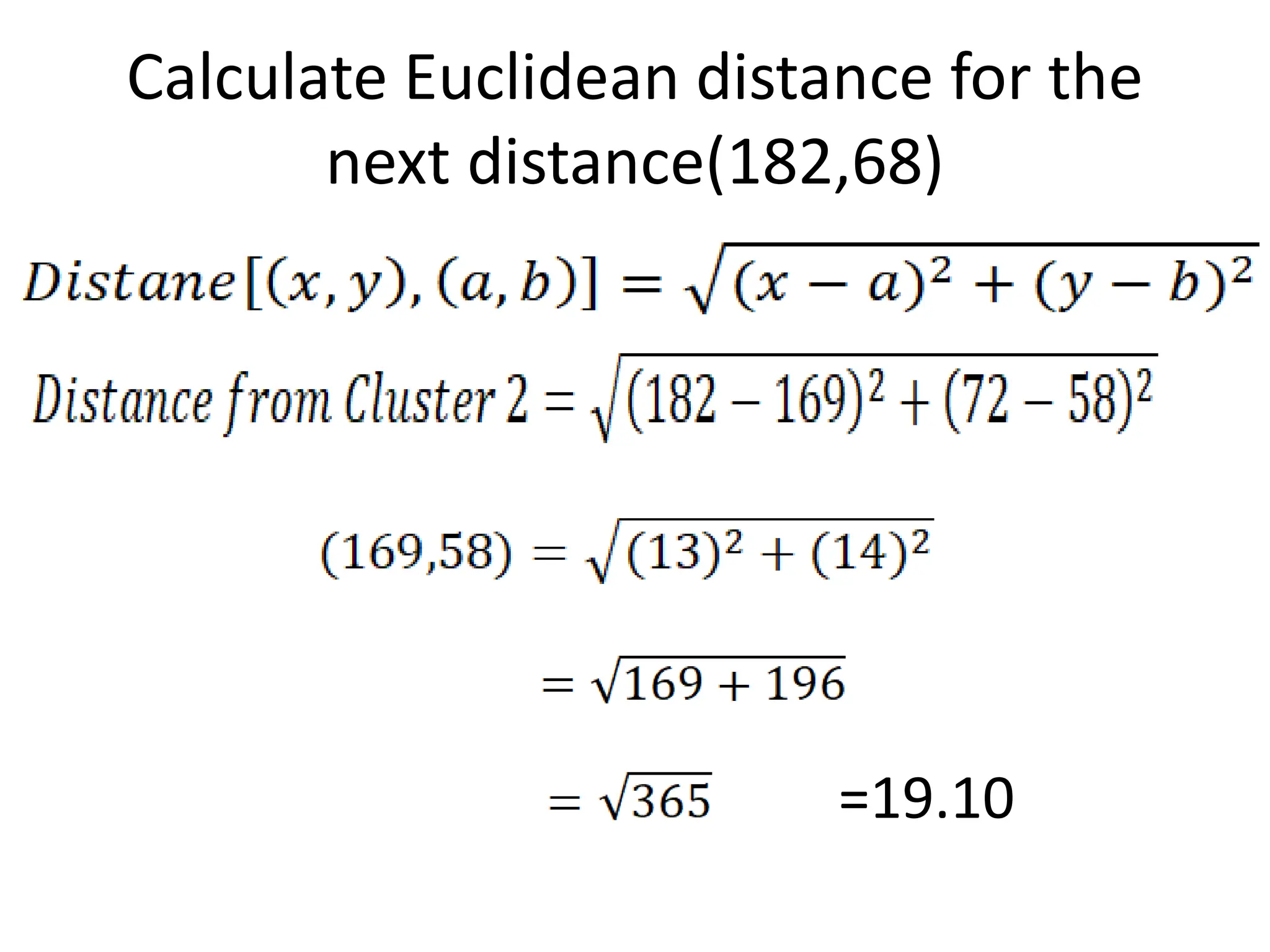 Calculate Euclidean distance for the
next distance(182,68)
=19.10
 