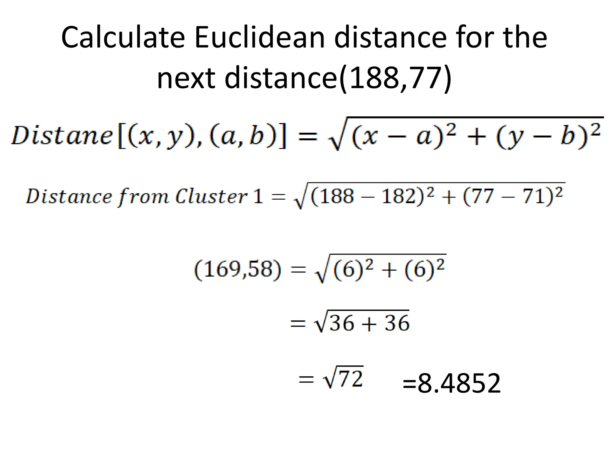 Calculate Euclidean distance for the
next distance(188,77)
=8.4852
 