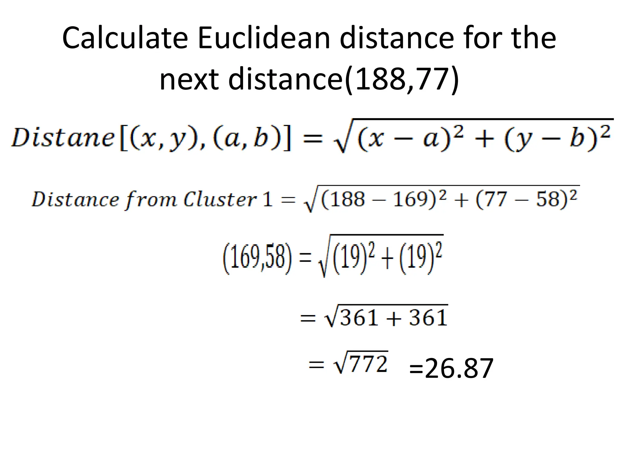Calculate Euclidean distance for the
next distance(188,77)
=26.87
 