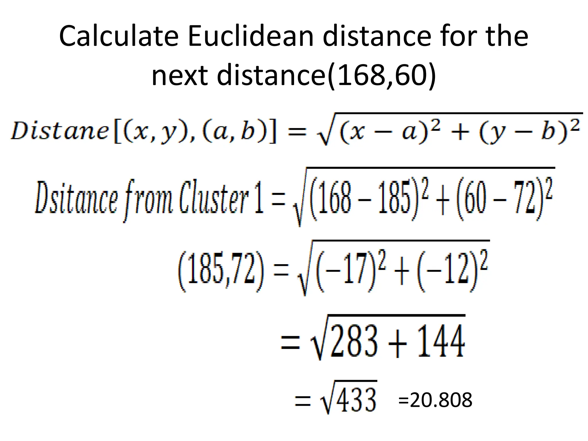 Calculate Euclidean distance for the
next distance(168,60)
=20.808
 