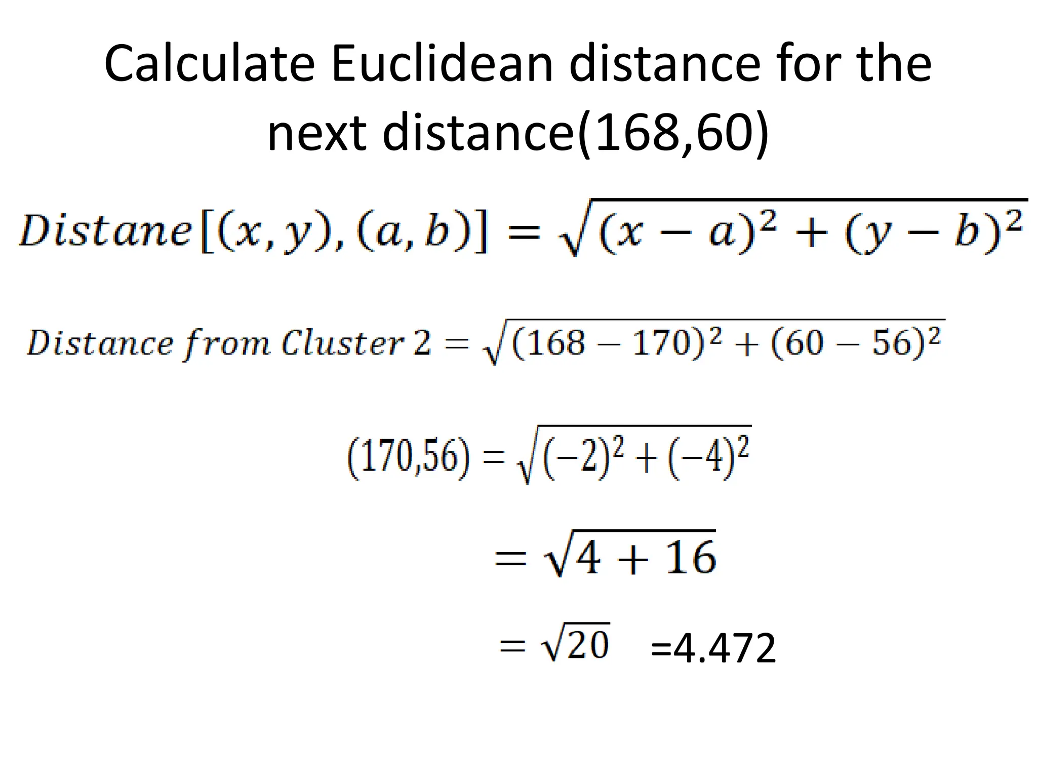 Calculate Euclidean distance for the
next distance(168,60)
=4.472
 