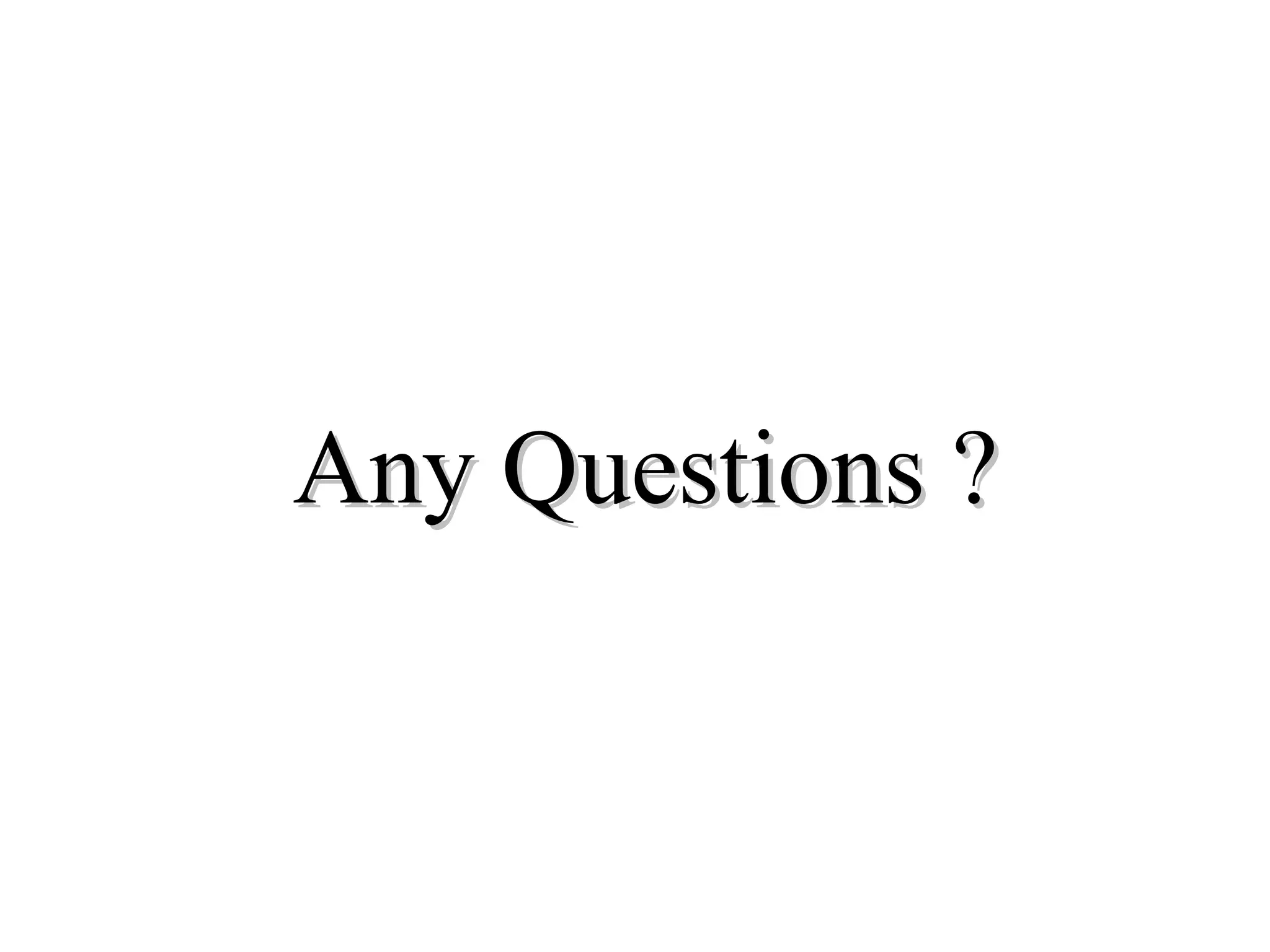 Any Questions ? 
