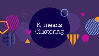 K-means
Clustering
 