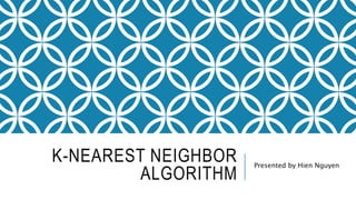 K Nearest Neighbor Algorithm | PPT