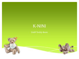 K-NINI
Steiff Teddy Bears
 