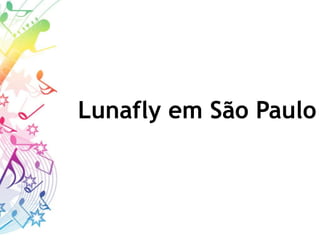 Lunafly em São Paulo
 
