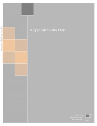 www.stalco.co.in




                       K‐Type Side Folding Chart




                   1




                                                        STALCO
                                                   www.stalco.co.in
                                                    [Pick the date]
 