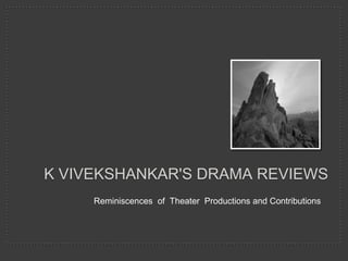 K Vivekshankar&apos;s drama reviews Reminiscences  of  Theater  Productions and Contributions 