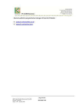 III. CARA BERBELANJA ONLINE DENGAN K-WALLET 
Page 7 of 20 
EDP Dept. Standar Operasional Prosedur 
K-Cash / K-Wallet DISTRIBUTOR 
Versi : 1.00 – Januari 2014 
 
 
 
