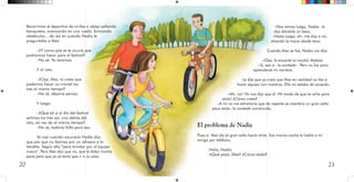 20 21
Recorrimos el deportivo de arriba a abajo saltando
banquetas, avanzando en una rueda, brincando
obstáculos... de vez en cuando Nadia le
preguntaba a Alex:
–¿Y como qué se te ocurre que
podríamos hacer para el festival?
–No sé. Ya veremos.
Y al rato:
–¿Oye, Alex, tú crees que
podamos hacer un mortal los
tres al mismo tiempo?
–No sé, déjame pensar.
Y luego:
–¿Qué tal si el día del festival
salimos los tres así, uno detrás del
otro, en vez de al mismo tiempo?
–No sé, todavía falta para eso.
Ya casi cuando oscurecía Nadia dijo
que por qué no íbamos por un refresco a la
tiendita. Según ella “para brindar por el equipo
nuevo”. Pero Alex dijo que no, que le daba mucha
pena pero que ya se tenía que ir a su casa.
–Nos vemos luego, Nadia– le
dijo dándole un beso.
–Hasta luego, eh– me dijo a mí,
alzando la mano desde lejos.
Cuando Alex se fue, Nadia me dijo:
–¡Oye, le encantó tu mortal, Matías!
–Sí, eso sí –le contesté–. Pero no fue para
aprenderse mi nombre.
Le dije que yo creía que Alex en realidad no iba a
hacer equipo con nosotros. Ella no estaba de acuerdo.
–¡Ah, no! ¡Ya nos dijo que sí! ¡Ni modo de que se eche para
atrás! ¿Cómo crees?
–A mí no me extrañaría que de repente se aventara un gran salto
para atrás– le contesté convencido.
El problema de Nadia
Pues sí. Alex dio el gran salto hacia atrás. Esa misma noche le habló a mi
amiga por teléfono.
–Hola, Nadia.
–¿Qué pasó, Alex? ¿Cómo estás?
 