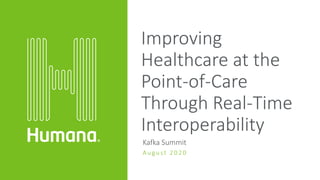 Improving
Healthcare at the
Point-of-Care
Through Real-Time
Interoperability
Kafka Summit
August 2 0 2 0
 
