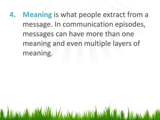 Abstractsymbolsis the symbol stands for a thought or ideaMeaning is what people extract from amessage.In communication episodes, messages can have more than one meaning andeven multiple layers of meaning. 