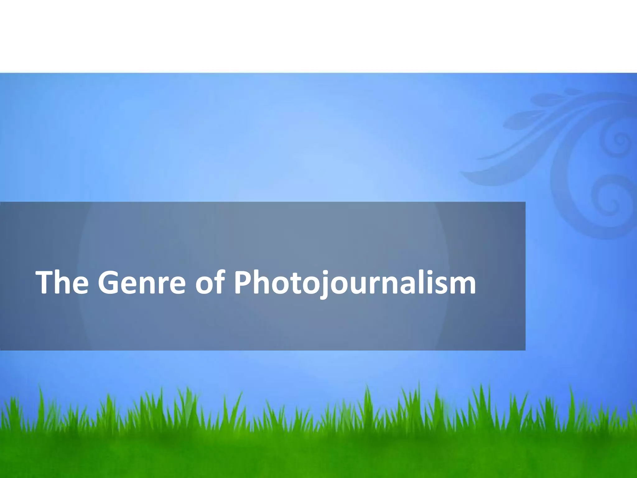 The Genre of Photojournalism
 