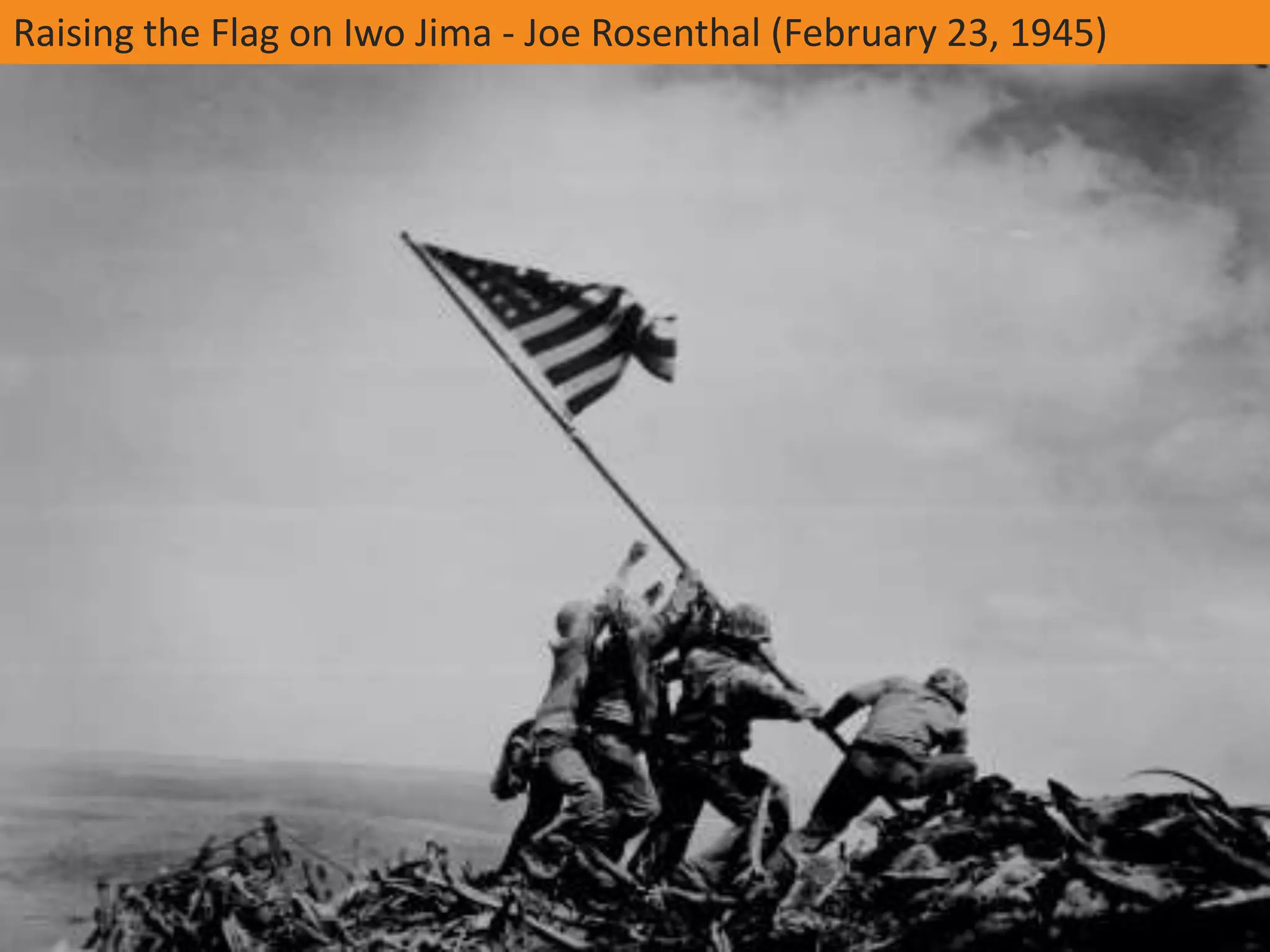 Raising the Flag on Iwo Jima - Joe Rosenthal (February 23, 1945)
 