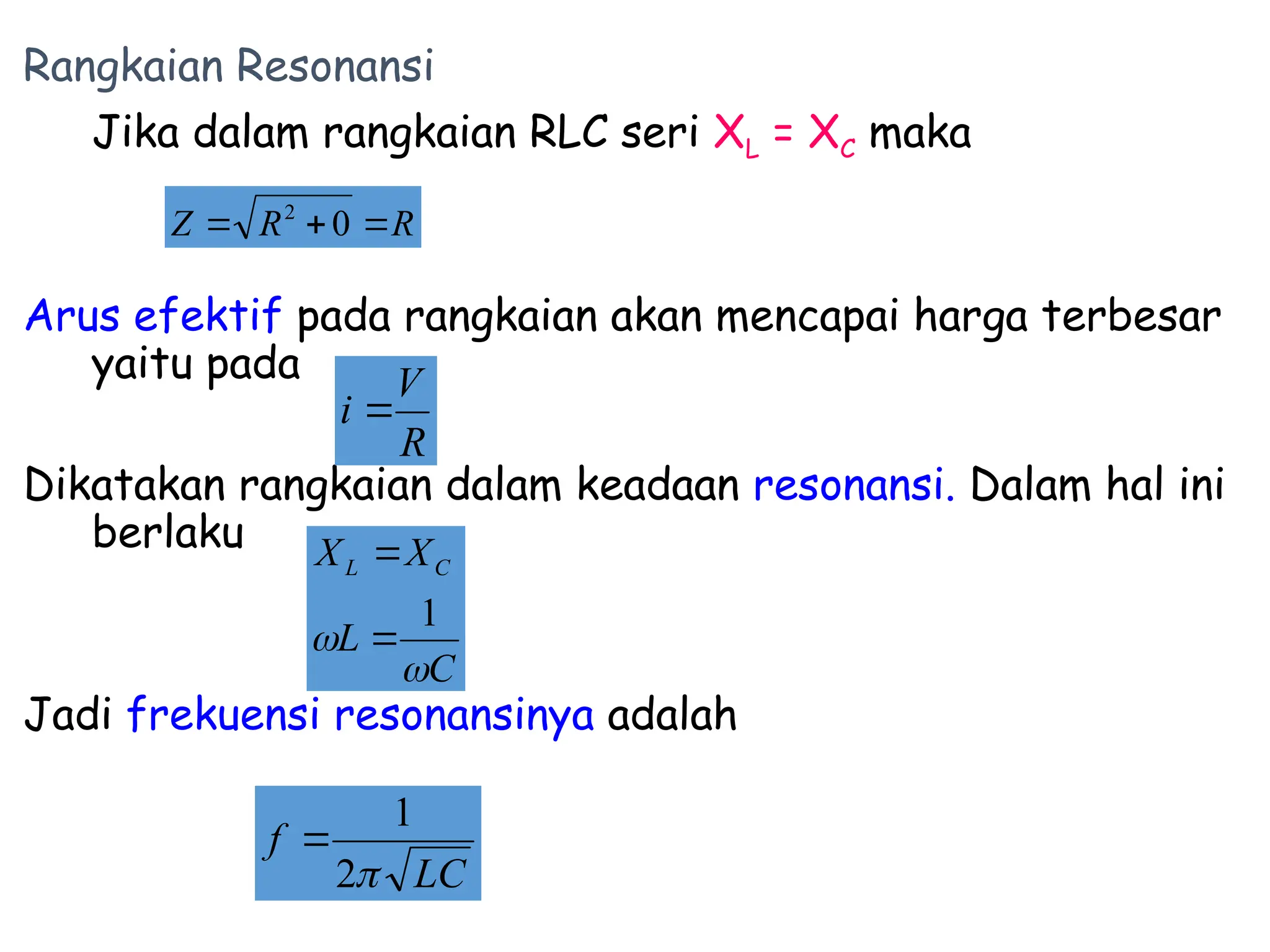 Rangkaian Resonansi
Jika dalam rangkaian RLC seri XL = XC maka
Arus efektif pada rangkaian akan mencapai harga terbesar
yaitu pada
Dikatakan rangkaian dalam keadaan resonansi. Dalam hal ini
berlaku
Jadi frekuensi resonansinya adalah
C
L
X
X C
L


1


R
V
i 
LC
f

2
1

R
R
Z 

 0
2
 