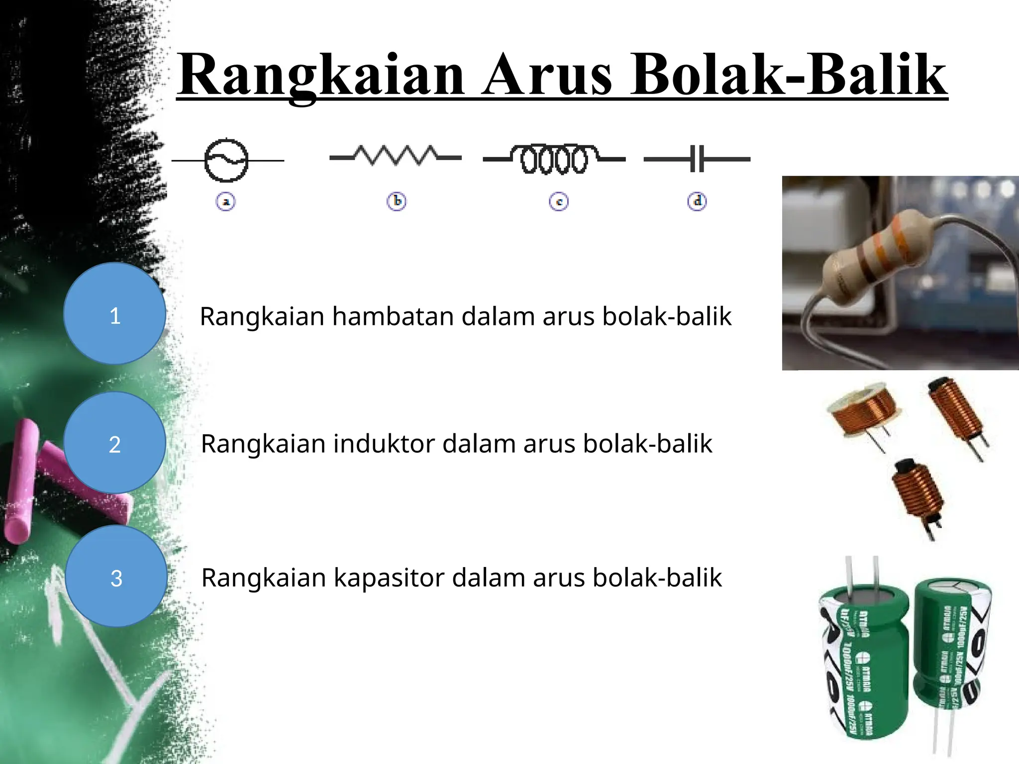 Rangkaian Arus Bolak-Balik
1 Rangkaian hambatan dalam arus bolak-balik
2 Rangkaian induktor dalam arus bolak-balik
3 Rangkaian kapasitor dalam arus bolak-balik
 