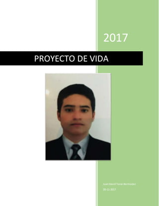 2017
JuanDavid Tovar Bermúdez
20-11-2017
PROYECTO DE VIDA
 
