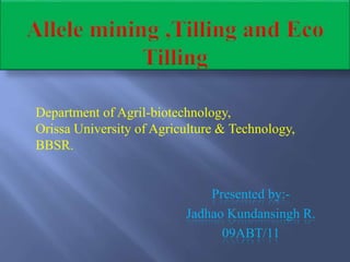 Presented by:-
Jadhao Kundansingh R.
09ABT/11
Department of Agril-biotechnology,
Orissa University of Agriculture & Technology,
BBSR.
 