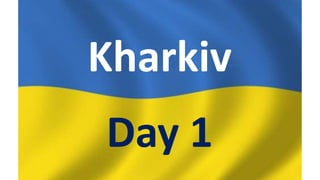 Kharkiv
Day 1
 