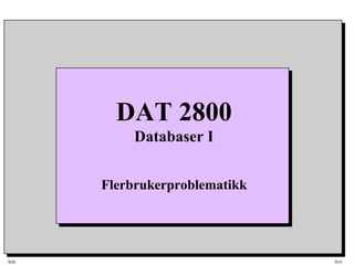 SQL HiA
DAT 2800
Databaser I
Flerbrukerproblematikk
 