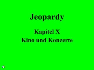 Jeopardy Kapitel X Kino und Konzerte 