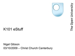 K101 eStuff Nigel Gibson 03/10/2009 – Christ Church Canterbury 