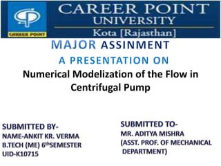 Numerical Modelization of the Flow in
Centrifugal Pump
 
