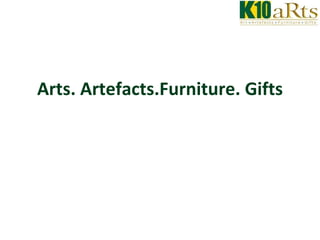 Arts. Artefacts.Furniture. Gifts 