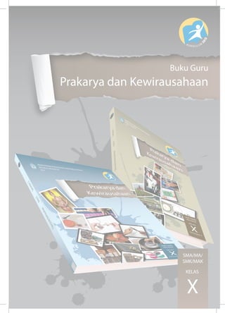 Buku Guru
Prakarya dan Kewirausahaan
SMA/MA/
SMK/MAK
X
KELAS
 