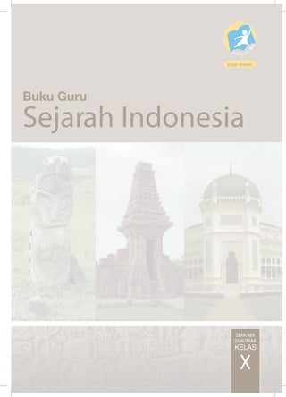 Edisi Revisi 
Buku Guru 
Sejarah Indonesia 
SMA/MA 
SMK/MAK 
X 
KELAS 
Semester 1 
 