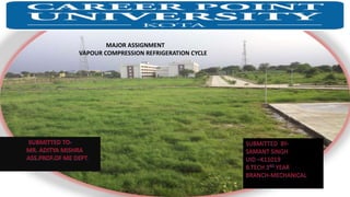 MAJOR ASSIGNMENT
VAPOUR COMPRESSION REFRIGERATION CYCLE
 