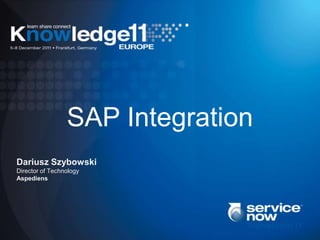 SAP Integration
Dariusz Szybowski
Director of Technology
Aspediens
 