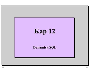 SQL HiA
Kap 12
Dynamisk SQL
 