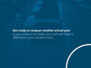 Get ready to conquer another school year
as you continue to master your craft and make a
difference in your students’ live...