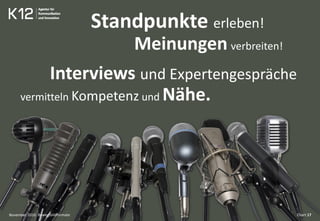 Bewegtbildformate Chart 17
Standpunkte erleben!
Meinungen verbreiten!
Interviews und Expertengespräche
vermitteln Kompetenz und Nähe.
November 2010
 