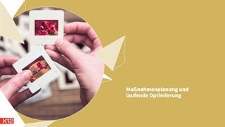 Maßnahmenplanung und
laufende Optimierung
 