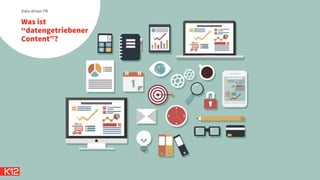 Was ist
“datengetriebener
Content”?
Data-driven PR
 