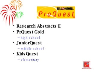 Research Abstracts II PrQuest Gold  high school JuniorQuest  middle school KidsQuest elementary 