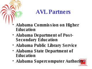 AVL Partners Alabama Commission on Higher Education Alabama Department of Post-Secondary Education Alabama Public Library Service Alabama State Department of Education Alabama Supercomputer Authority 