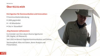Über K12 & mich
Werbeintro
K12 Agentur für Kommunikation und Innovation:
 Kommunikationsberatung
 2006 gegründet
 > 45 ...
