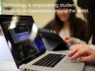 © 2013 Adobe Systems Incorporated. All Rights Reserved. Adobe Confidential. 5
Technology is empowering student
creativity in classrooms around the world.
 