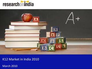 K12 Market in India 2010
March 2010
 