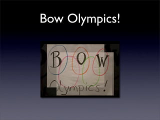 Bow Olympics!
 