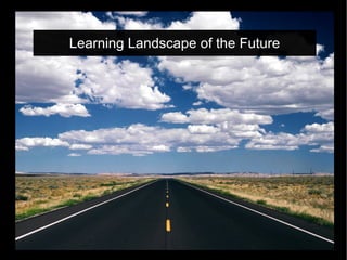 Learning Landscape of the Future
 