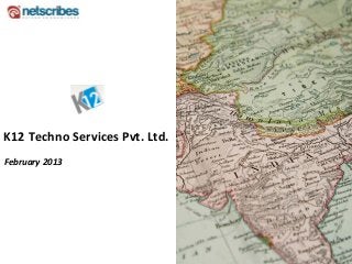 K12 Techno Services Pvt. Ltd.
February 2013
 