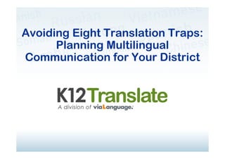 Avoiding Eight Translation Traps:
                 Welco me




      Planning Multilingual
Communication for Your District
 