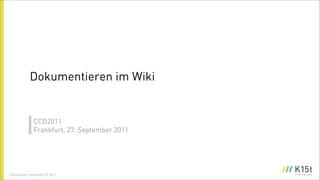 Dokumentieren im Wiki


                 CCD2011
                 Frankfurt, 27. September 2011




Tobias Anstett, September 27, 2011
 
