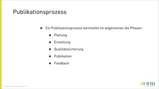Publikationsprozess

                                     •   Ein Publikationsprozess beinhaltet im allgemeinen die Phasen...