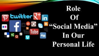 Role Of Social Media In Our Personal Life | PPTX